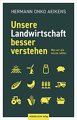 Kartonierter Einband Unsere Landwirtschaft besser verstehen von Hermann Onko Aeikens