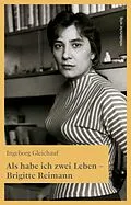 E-Book (epub) Als habe ich zwei Leben - Brigitte Reimann von Ingeborg Gleichauf