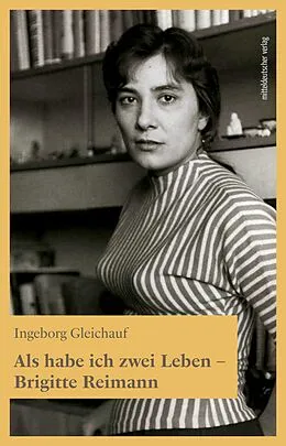 E-Book (epub) Als habe ich zwei Leben - Brigitte Reimann von Ingeborg Gleichauf