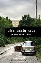 E-Book (epub) Ich musste raus. 13 Wege aus der DDR von Constantin Hoffmann
