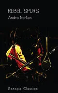E-Book (epub) Rebel Spurs (Serapis Classics) von Andre Norton