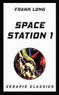 E-Book (epub) Space Station 1 (Serapis Classics) von Frank Long