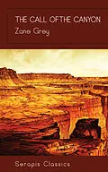 E-Book (epub) The Call of the Canyon (Serapis Classics) von Zane Grey