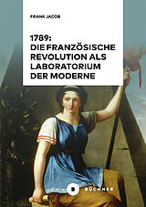 Fester Einband 1789: Die Französische Revolution als Laboratorium der Moderne von Frank Jacob