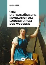 Fester Einband 1789: Die Französische Revolution als Laboratorium der Moderne von Frank Jacob