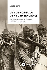 Kartonierter Einband Der Genozid an den Tutsi Ruandas von Anne D. Peiter