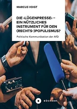 E-Book (pdf) Die Lügenpresse  Ein nützliches Instrument für den (Rechts-)Populismus? von Marcus Voigt