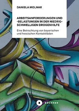 E-Book (pdf) Arbeitsanforderungen und -belastungen in der niedrigschwelligen Drogenhilfe von Daniela Molnar