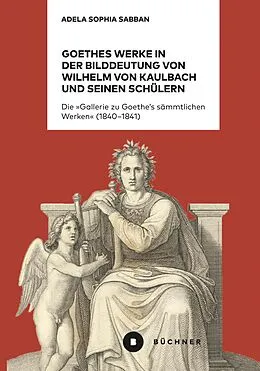 E-Book (pdf) Goethes Werke in der Bilddeutung von Wilhelm von Kaulbach und seinen Schülern von Adela Sophia Sabban