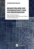 E-Book (pdf) Bewegtbilder der Wissenschaft und ihr Mediendesign von Jeanine Reutemann
