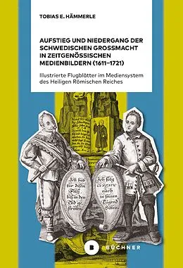 E-Book (pdf) Aufstieg und Niedergang der schwedischen Großmacht in zeitgenössischen Medienbildern (16111721) von Hämmerle Tobias E.