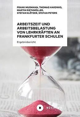 E-Book (pdf) Arbeitszeit und Arbeitsbelastung von Lehrkräften an Frankfurter Schulen 2020 von Frank Mußmann, Thomas Hardwig, Martin Riethmüller