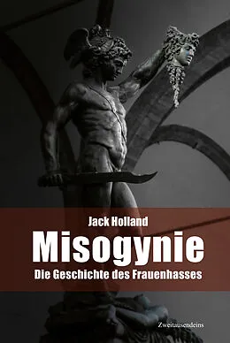 E-Book (epub) Misogynie. Die Geschichte des Frauenhasses von Jack Holland