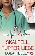 E-Book (epub) Skalpell, Tupfer, Liebe von Lola Keeley
