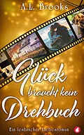 E-Book (epub) Glück braucht kein Drehbuch von A.L. Brooks