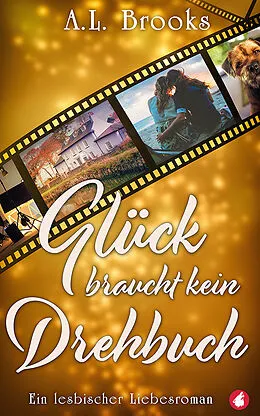 E-Book (epub) Glück braucht kein Drehbuch von A.L. Brooks