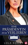 E-Book (epub) Eine Präsidentin zum Verlieben von Lola Keeley