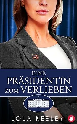 E-Book (epub) Eine Präsidentin zum Verlieben von Lola Keeley