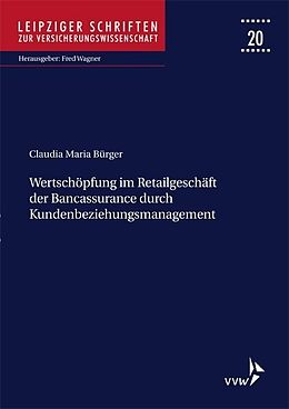 Kartonierter Einband Wertschöpfung im Retailgeschäft der Bancassurance durch Kundenbeziehungsmanagement von Claudia Maria Bürger