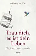 E-Book (epub) Trau dich, es ist dein Leben von Melanie Wolfers