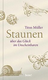 E-Book (epub) Staunen über das Glück im Unscheinbaren von Titus Müller