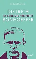 E-Book (epub) Dietrich Bonhoeffer  Es lebe die Freiheit! von Barbara Ellermeier