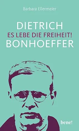 E-Book (epub) Dietrich Bonhoeffer  Es lebe die Freiheit! von Barbara Ellermeier