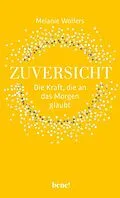 E-Book (epub) Zuversicht  Die Kraft, die an das Morgen glaubt von Melanie Wolfers