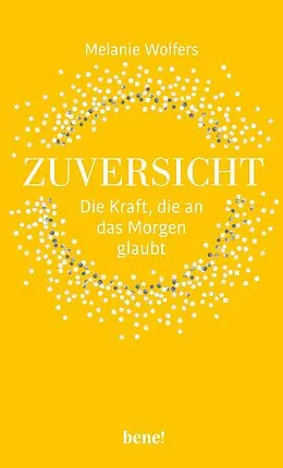E-Book (epub) Zuversicht  Die Kraft, die an das Morgen glaubt von Melanie Wolfers