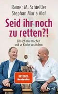 E-Book (epub) Seid ihr noch zu retten?! von Rainer M. Schießler, Stephan Maria Alof
