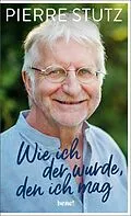 E-Book (epub) Wie ich der wurde, den ich mag von Pierre Stutz