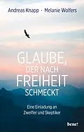 E-Book (epub) Glaube, der nach Freiheit schmeckt von Andreas Knapp, Melanie Wolfers