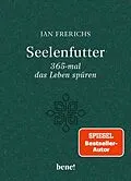 E-Book (epub) Seelenfutter  365-mal das Leben spüren von Jan Frerichs