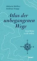 E-Book (epub) Atlas der unbegangenen Wege von Melanie Wolfers, Andreas Knapp