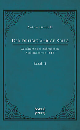 Fester Einband Der Dreißigjährige Krieg. Geschichte des Böhmischen Aufstandes von 1618. Band 2 von Anton Gindely