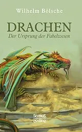 Kartonierter Einband Drachen  Der Ursprung der Fabelwesen von Wilhelm Bölsche