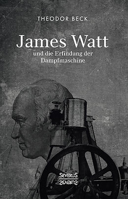 Fester Einband James Watt und die Erfindung der Dampfmaschine von Theodor Beck