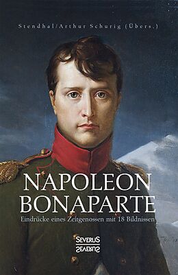 Fester Einband Napoleon Bonaparte. Eindrücke eines Zeitgenossen mit 18 Bildnissen von Marie-Henri Stendhal
