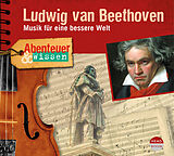 Audio CD (CD/SACD) Abenteuer & Wissen: Ludwig van Beethoven von Thomas von Steinaecker