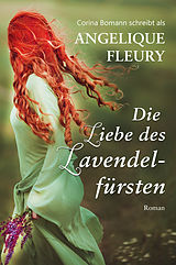 E-Book (epub) Die Liebe des Lavendelfürsten von Angelique Fleury, Corina Bomann