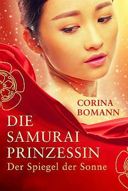 E-Book (epub) Die Samuraiprinzessin - Der Spiegel der Sonne von Corina Bomann