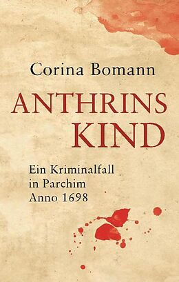 Kartonierter Einband Anthrins Kind - Ein Kriminalfall in Parchim Anno 1698 von Corina Bomann