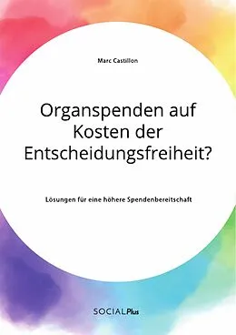 E-Book (pdf) Organspenden auf Kosten der Entscheidungsfreiheit? Lösungen für eine höhere Spendenbereitschaft von Marc Castillon