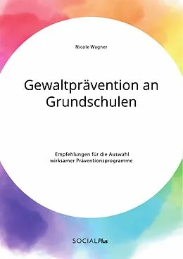 E-Book (pdf) Gewaltprävention an Grundschulen. Empfehlungen für die Auswahl wirksamer Präventionsprogramme von Nicole Wagner