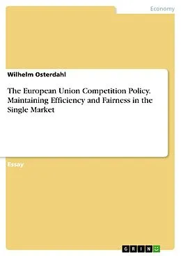 E-Book (pdf) The European Union Competition Policy. Maintaining Efficiency and Fairness in the Single Market von Wilhelm Osterdahl