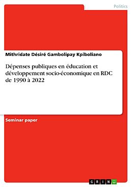 eBook (pdf) Dépenses publiques en éducation et développement socio-économique en RDC de 1990 à 2022 de Mithridate Désiré Gambolipay Kpiboliano