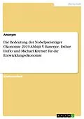 E-Book (pdf) Die Bedeutung der Nobelpreisträger Ökonomie 2019 Abhijit V. Banerjee, Esther Duflo und Michael Kremer für die Entwicklungsökonomie von anonym