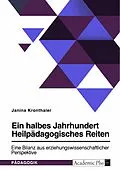 E-Book (pdf) Ein halbes Jahrhundert Heilpädagogisches Reiten. Eine Bilanz aus erziehungswissenschaftlicher Perspektive von Janina Kronthaler