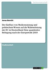 E-Book (pdf) Der Einfluss von Mediennutzung und politischem Wissen auf die Wahrnehmung der EU in Deutschland. Eine quantitative Befragung nach der Europawahl 2019 von Jonas Bernitt
