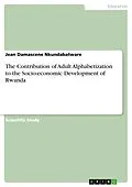 E-Book (pdf) The Contribution of Adult Alphabetization to the Socio-economic Development of Rwanda von Jean Damascene Nkundabatware